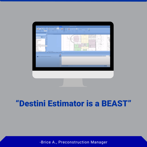 quote graphic, "DESTINI Estimator is a beast."