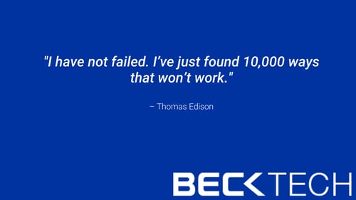 Thomas Edison quote, "I have not failed. I’ve just found 10,000 ways that won’t work."