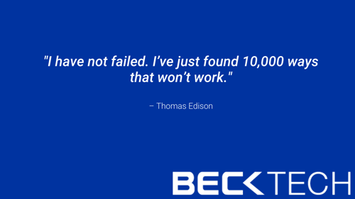 Thomas Edison quote, "I have not failed. I’ve just found 10,000 ways that won’t work."